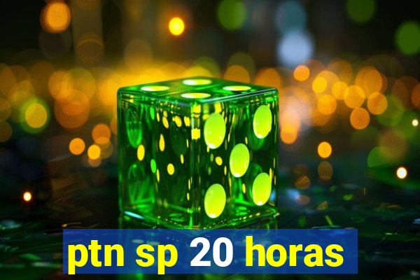 ptn sp 20 horas